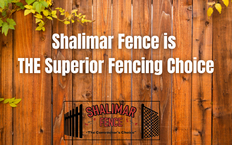 Shalimar Fence is the Superior Fencing Choice